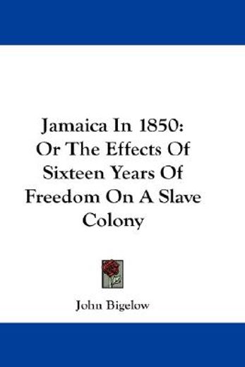 jamaica in 1850,or the effects of sixteen years of freedom on a slave colony