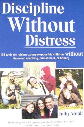 discipline without distress,135 tools for raising caring, responsible children without time-out, spanking, punishment or bribery (en Inglés)