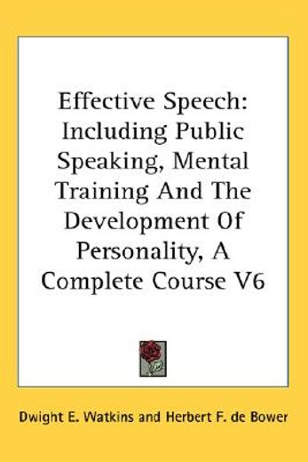 effective speech,including public speaking, mental training and the development of personality, a complete course