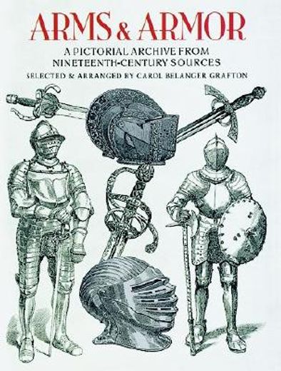 arms and armor: a pictorial archive from nineteenth-century sources (en Inglés)