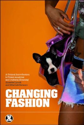 changing fashion,a critical introduction to trend analysis and meaning