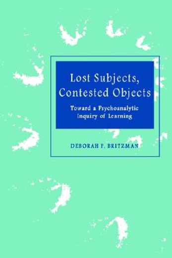 lost subjects, contested objects,toward a psychoanalytic inquiry of learning