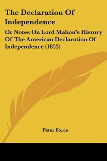 the declaration of independence,or notes on lord mahon´s history of the american declaration of independence