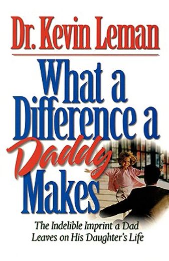 what a difference a daddy makes,the indelible imprint a dad leaves on his daughter´s life (en Inglés)