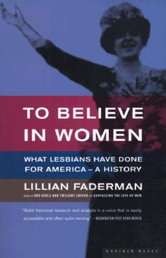 to believe in women,what lesbians have done for america - a history (en Inglés)