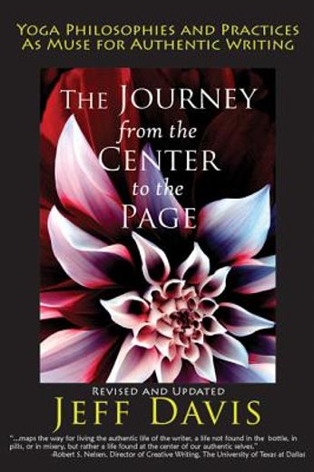 journey from the center to the page,yoga philosophies & practices as muse for authentic writing (en Inglés)