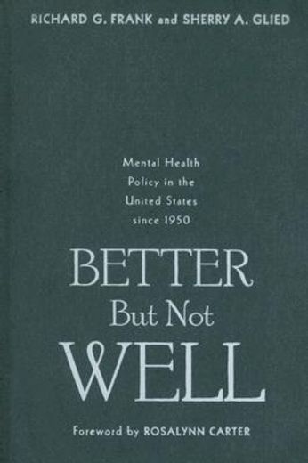 better but not well,mental health policy in the united states since 1950