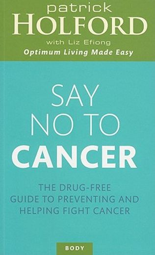 say no to cancer,the drug-free guide to preventing and helping fight cancer