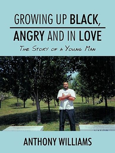 growing up black, angry and in love,the story of a young man