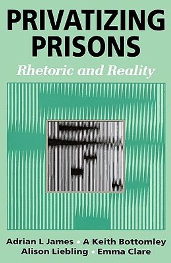 privatizing prisons,rhetoric and reality