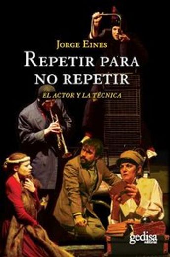 Repetir Para No Repetir: El Actor Y La Tecnica (in Spanish)