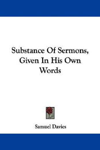 substance of sermons, given in his own w