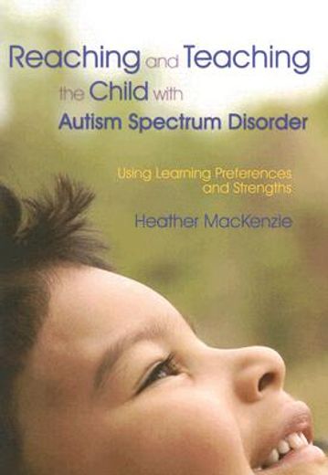 Reaching and Teaching the Child with Autism Spectrum Disorder: Using Learning Preferences and Strengths (in English)