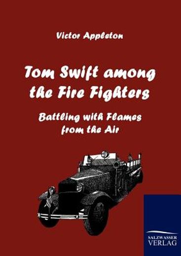 tom swift among the fire fighters,battling with flames from the air