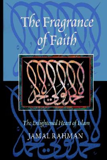 the fragrance of faith,the enlightened heart of islam (en Inglés)