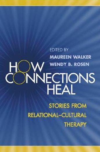how connections heal,stories from relational-cultural therapy