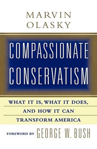 compassionate conservatism,what it is, what it does, and how it can transform america (en Inglés)