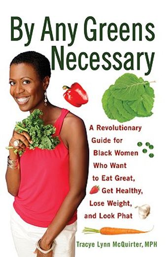by any greens necessary,a revolutionary guide for black women who want to eat great, get healthy, lose weight, and look phat