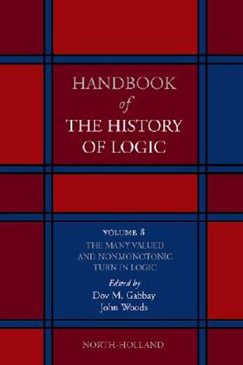handbook of the history of logic,the many valued and non-monotonic turn in logic