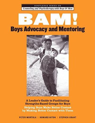 bam! boys advocacy and mentoring,a leader´s guide to facilitating strengths-based groups for boys - helping boys make better contact