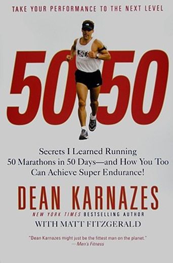 50 50,secrets i learned running 50 marathons in 50 days -- and how you too can achieve super endurance!