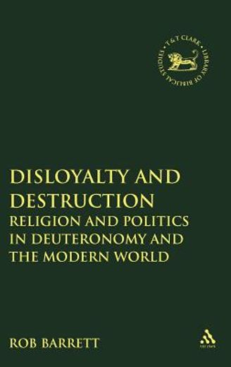 disloyalty and destruction,religion and politics in deuteronomy and the modern world