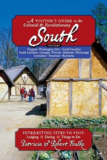 a visitor´s guide to the colonial & revolutionary south,interesting sites to visit, lodging, dining, things to do: includes virginia, north carolina, south (in English)