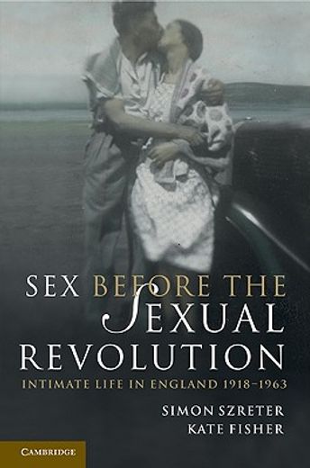 sex before the sexual revolution,intimate life in england 1918-1963