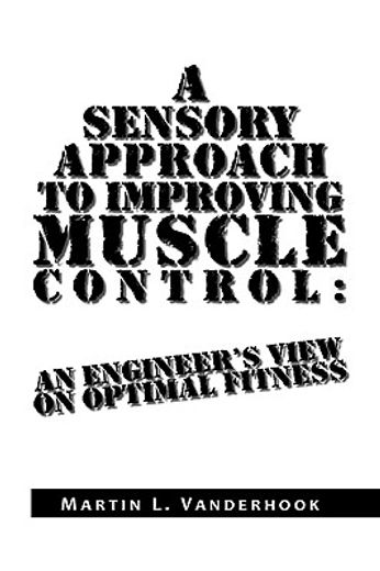 a sensory approach to improving muscle control,an engineer´s view on optimal fitness