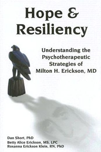 hope & resiliency,understanding the psychotherapeutic strategies of milton h. erickson, md
