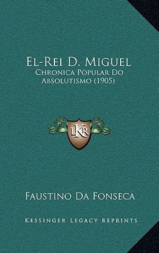 El-Rei d. Miguel: Chronica Popular do Absolutismo (1905)