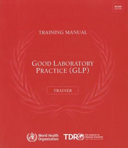 Good Laboratory Practice Training Manual for the Trainer: A Tool for Training and Promoting Good Laboratory Practice (Glp) Concepts in Disease Endemic (en Inglés)