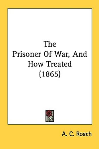 the prisoner of war, and how treated (18