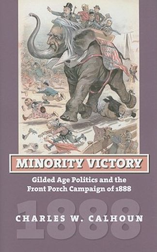 minority victory,gilded age politics and the front porch campaign of 1888