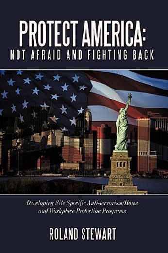 protect america: not afraid and fighting back,developing site specific anti-terrorism/home and workplace protection programs (en Inglés)