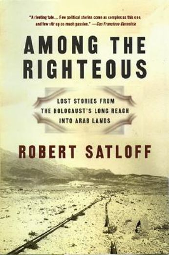 among the righteous,lost stories from the holocaust´s long reach into arab lands