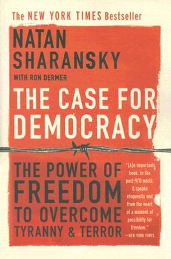 the case for democracy,the power of  freedon to overcome tyranny and terror