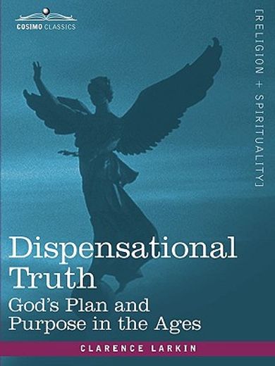 dispensational truth, or god´s plan and purpose in the ages