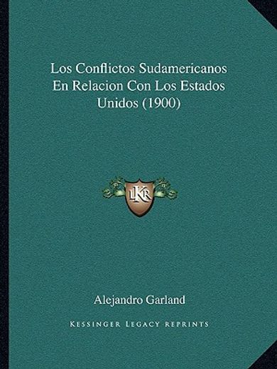 los conflictos sudamericanos en relacion con los estados unidos (1900)