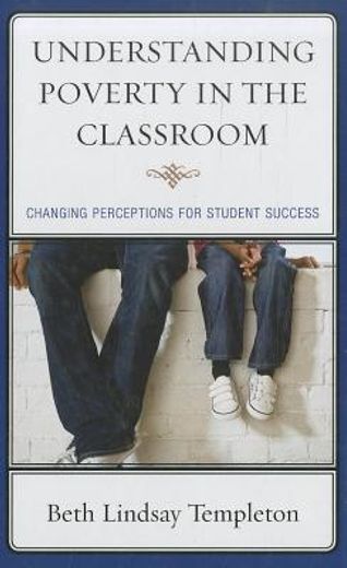 Understanding Poverty in the Classroom: Changing Perceptions for Student Success (en Inglés)