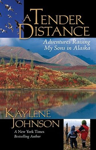 a tender distance,raising my sons in alaska