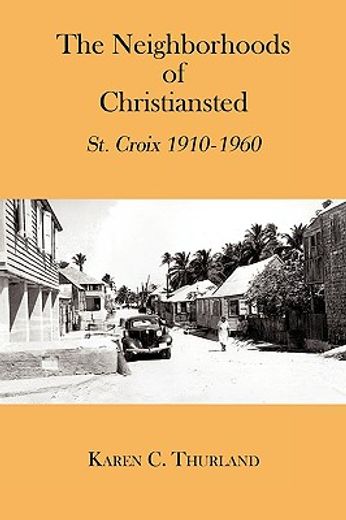 the neighborhoods of christiansted,st. croix 1910-1960 (en Inglés)