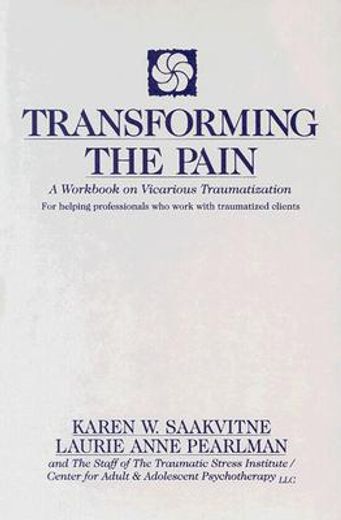 transforming the pain,a workbook on vicarious traumatization (en Inglés)