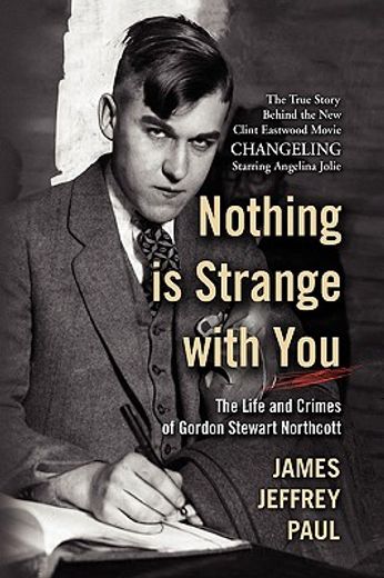 nothing is strange with you,the life and crimes of gordon stewart northcott (en Inglés)