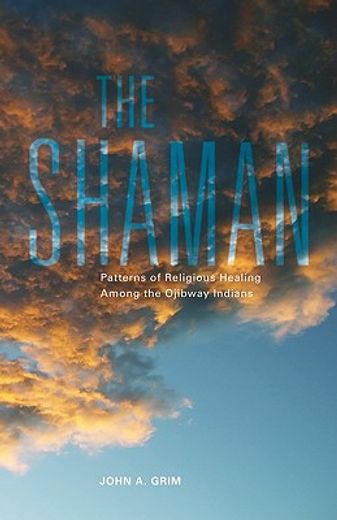 the shaman,patterns of religious healing among the ojibway indians