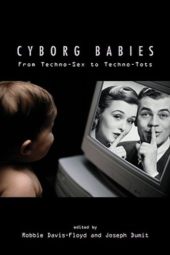 cyborg babies,from techno-sex to techno-tots