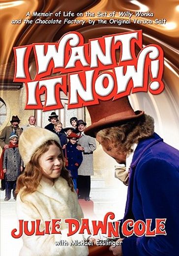 i want it now! a memoir of life on the set of willy wonka and the chocolate factory (en Inglés)
