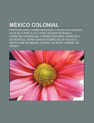 mexico colonial: pirater a en el caribe mexicano, colegio de la santa cruz de tlatelolco, casta, gale n de manila, hasekura tsunenaga