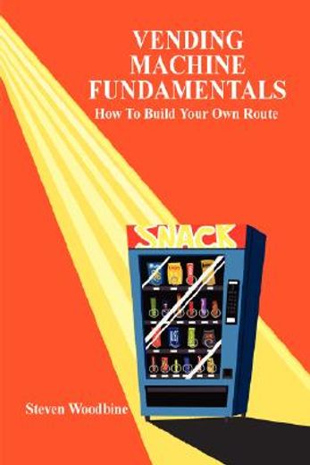 vending machine fundamentals: how to build your own route (en Inglés)