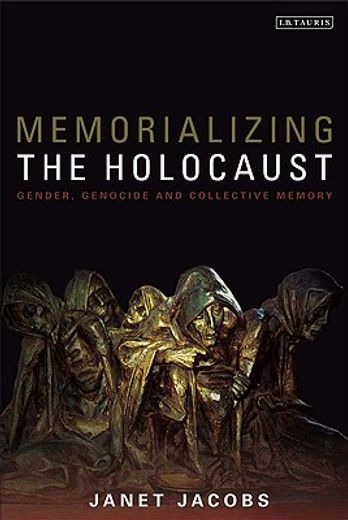 memorializing the holocaust,gender, genocide and collective memory